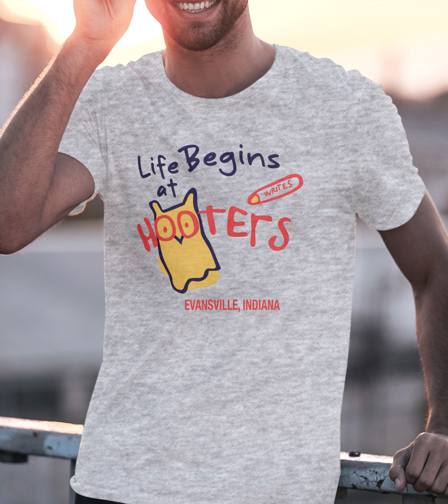 Life Begins At Hooters Writes Evansville Indiana T-Shirt