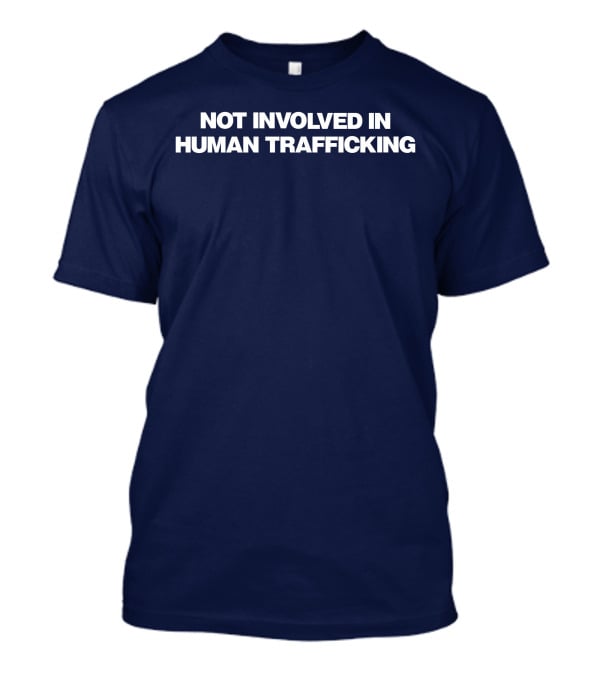 Not Involved In Human Trafficking T-Shirt