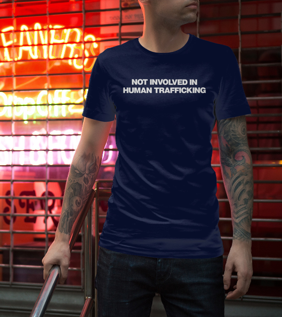 Not Involved In Human Trafficking T-Shirt