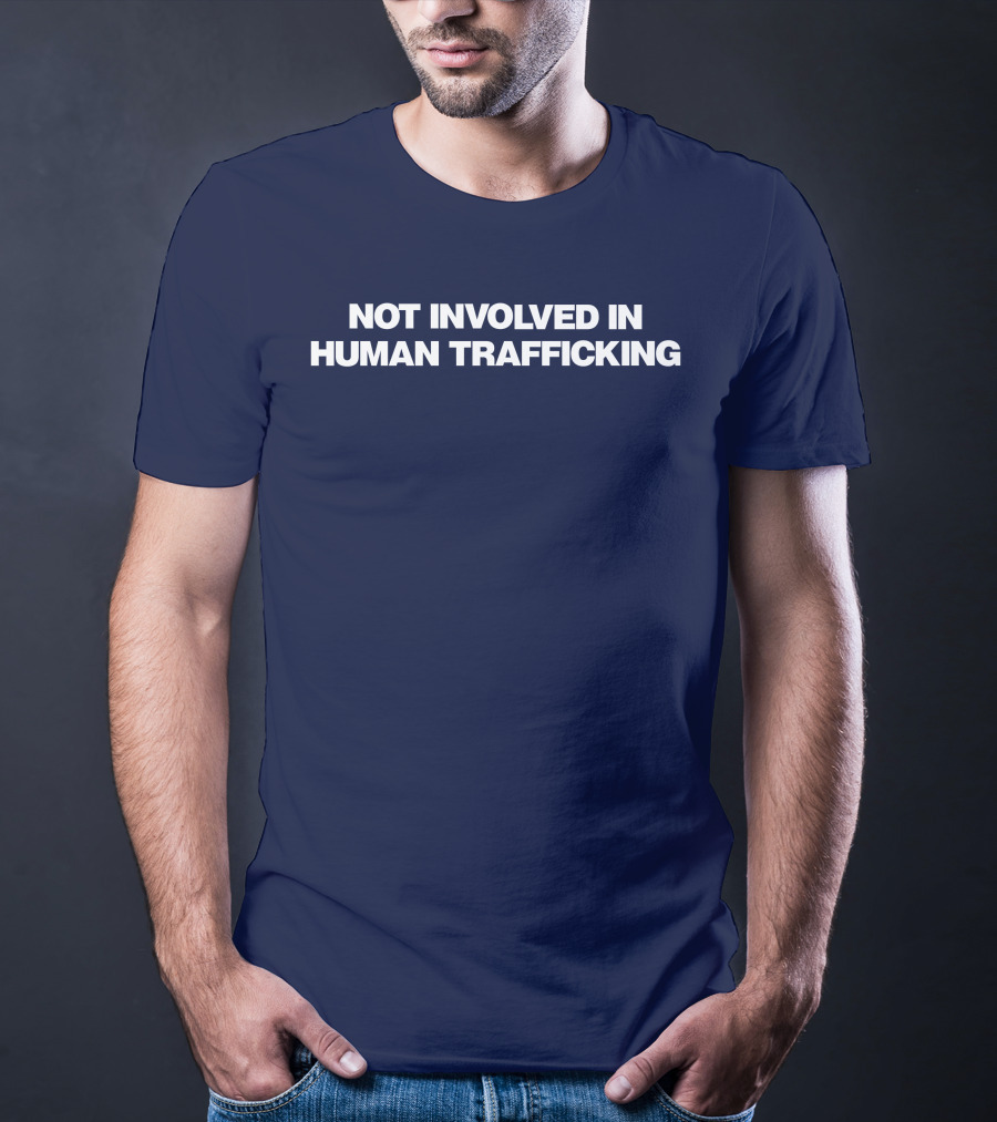 Not Involved In Human Trafficking T-Shirt