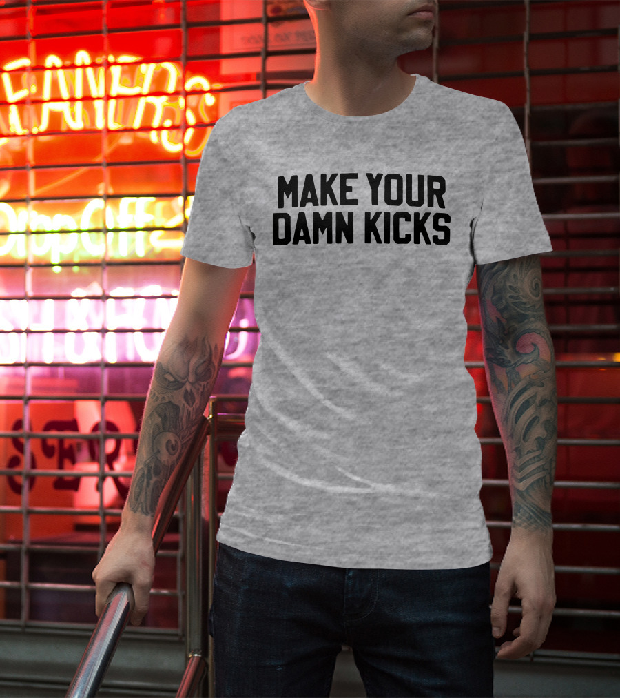 Make Your Damn Kicks Pardon My Take Sports Commentary T-Shirt