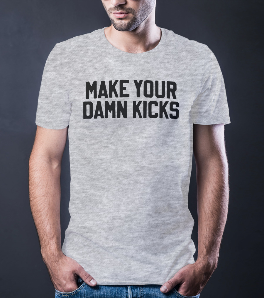 Make Your Damn Kicks Pardon My Take Sports Commentary T-Shirt