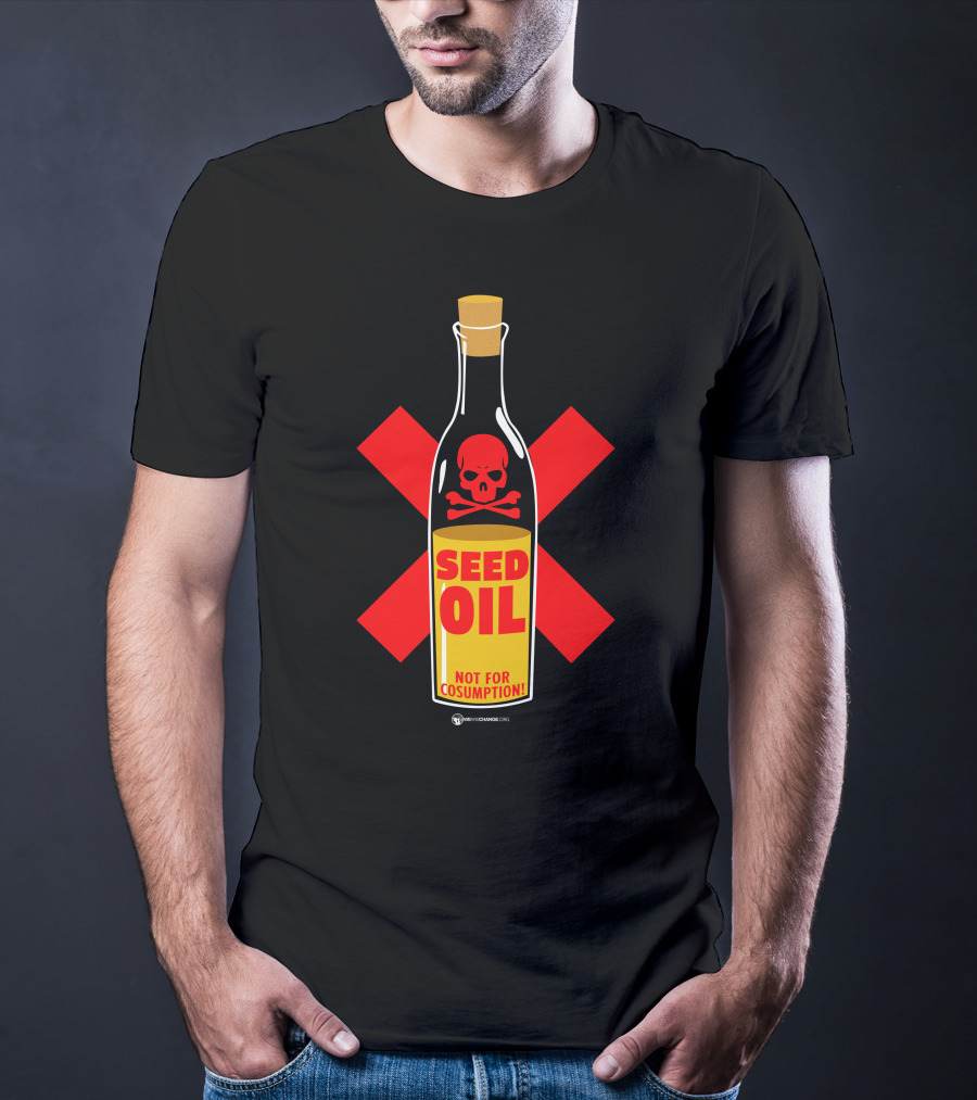 Seed Oil Not For Consumption Skull Design The Best Political T-Shirt