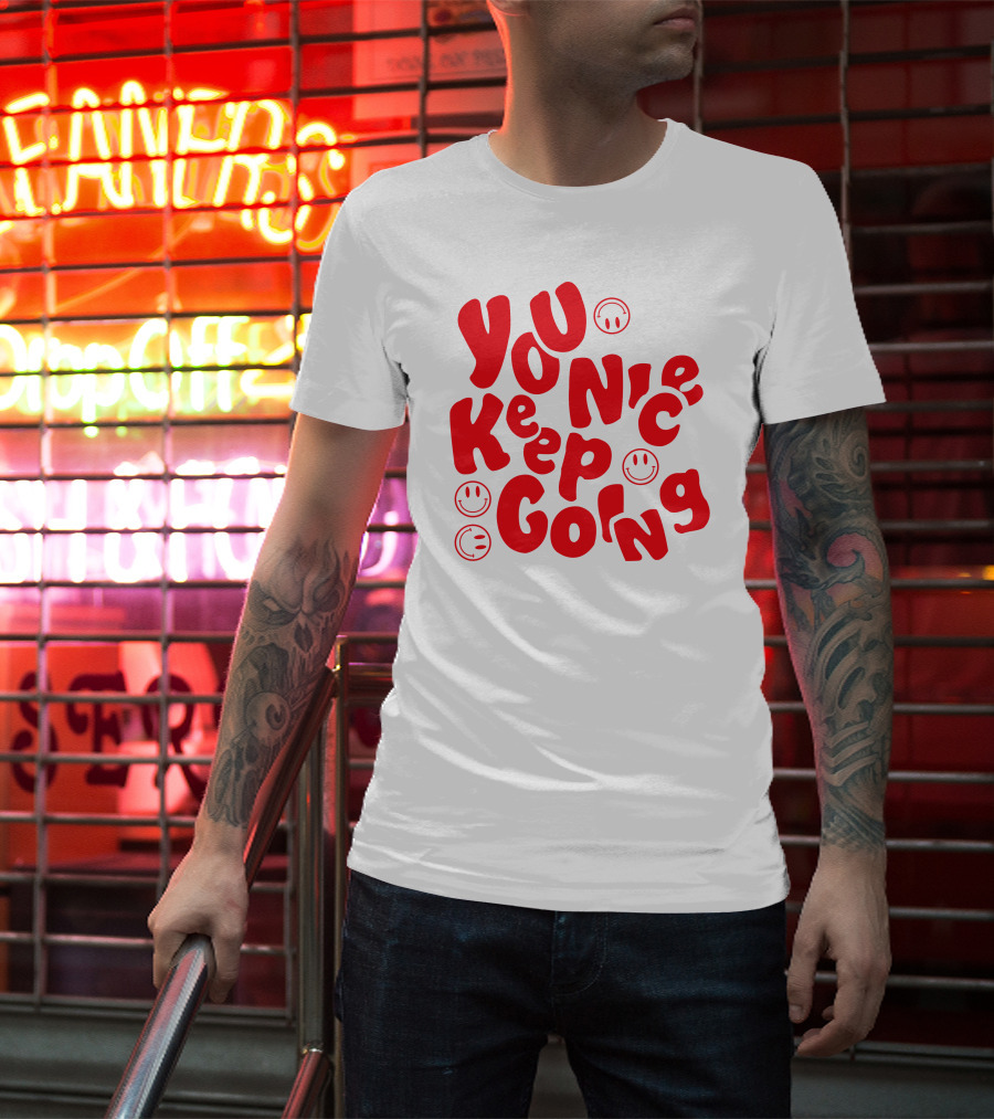 You Nice Keep Going Smiley Faces T-Shirt