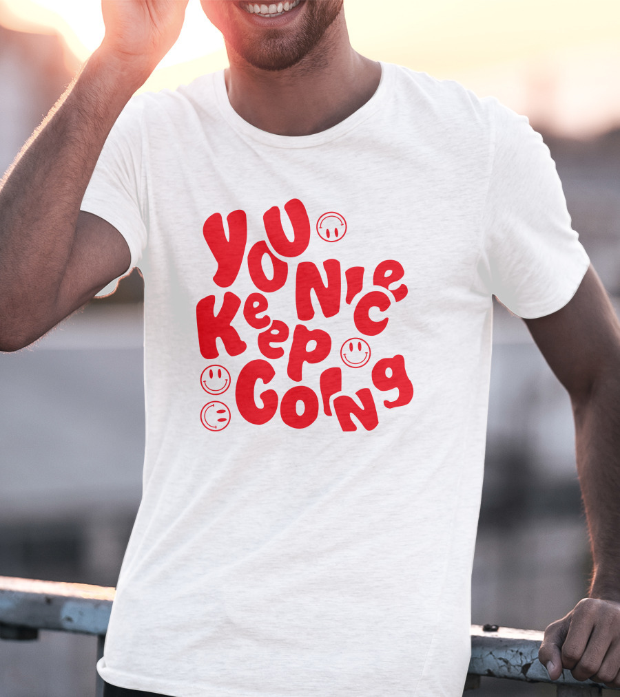 You Nice Keep Going Smiley Faces T-Shirt