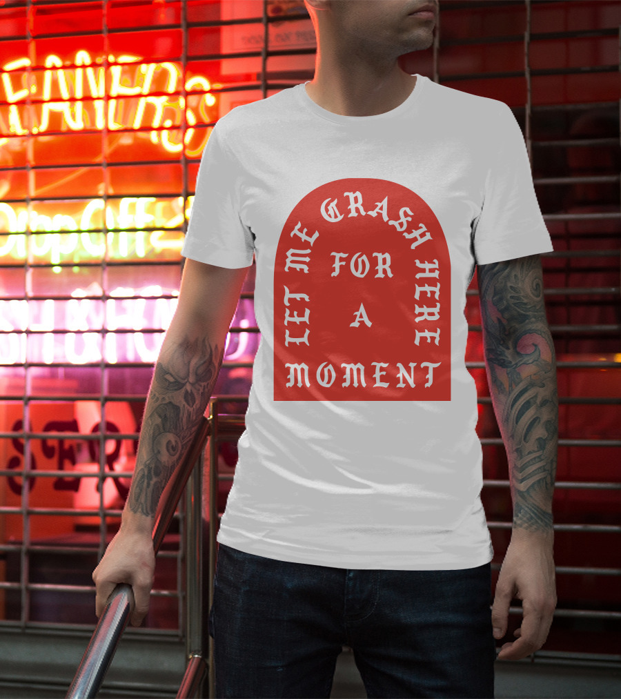 Let Me Crash Here For A Moment Paris City T-Shirt