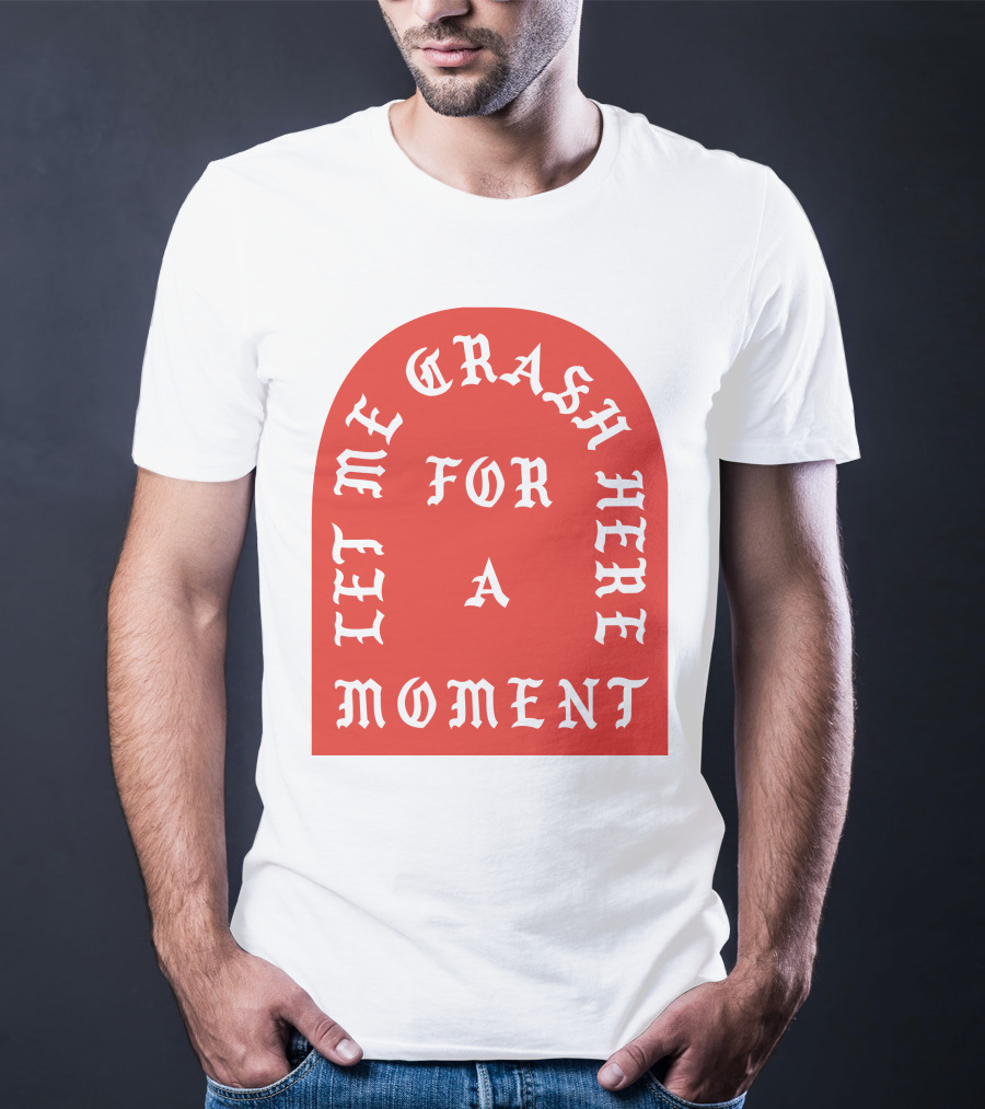 Let Me Crash Here For A Moment Paris City T-Shirt