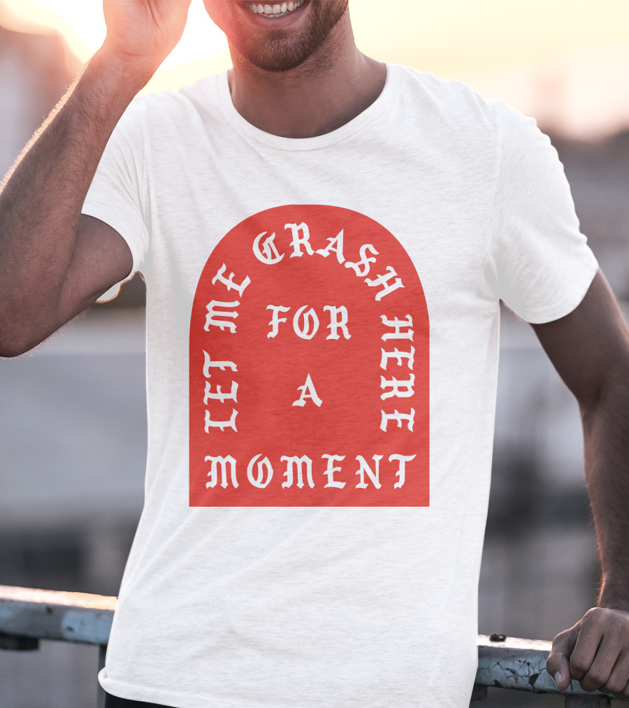 Let Me Crash Here For A Moment Paris City T-Shirt