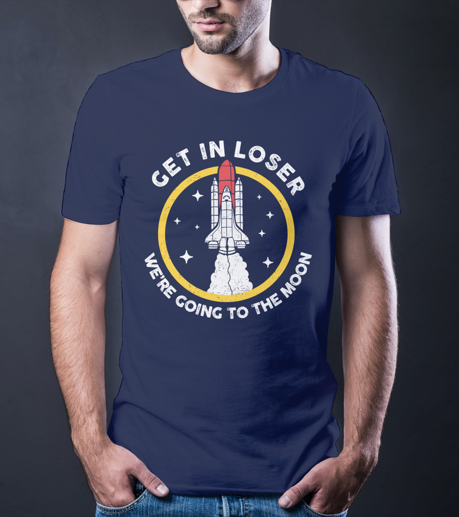 Planeta Rojas Get In Loser We're Going To The Moon Rocket Space Adventure T-Shirt