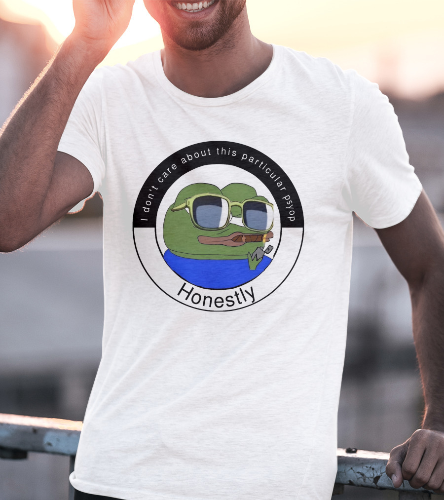 I Don't Care About This Particular Psyop Honestly Meme Frog With Sunglasses T-Shirt