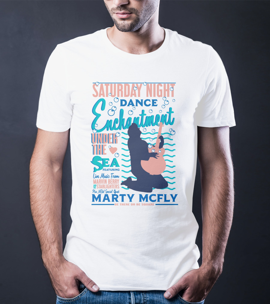 Saturday Night Dance Enchantment Under The Sea Marty Mcfly Be There Or Be Square Live Music From Marvin Berry Starlighters Featuring T-Shirt