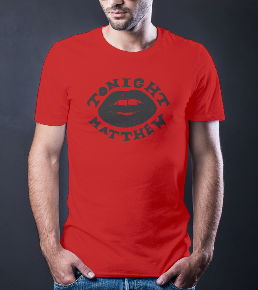 Tonight Matthew Lips Design Matt Maltese Merch T-Shirt