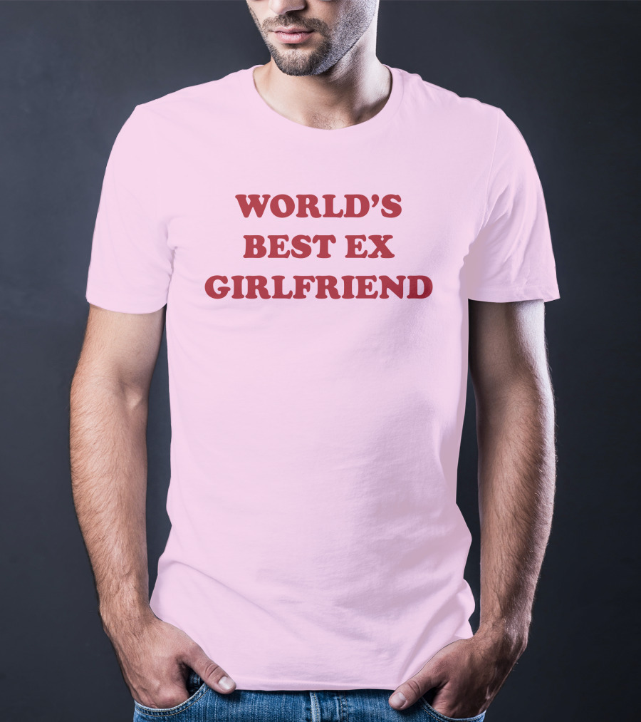 World's Best Ex Girlfriend Shirts That Go Hard T-Shirt
