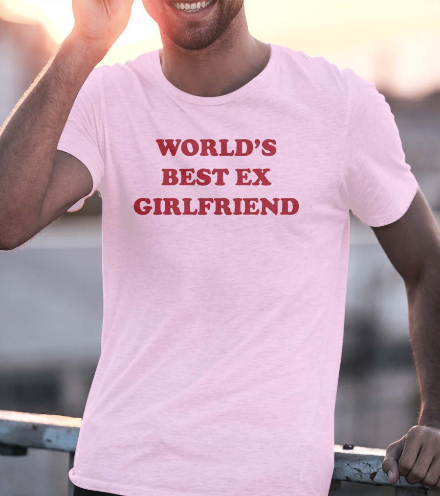 World's Best Ex Girlfriend Shirts That Go Hard T-Shirt