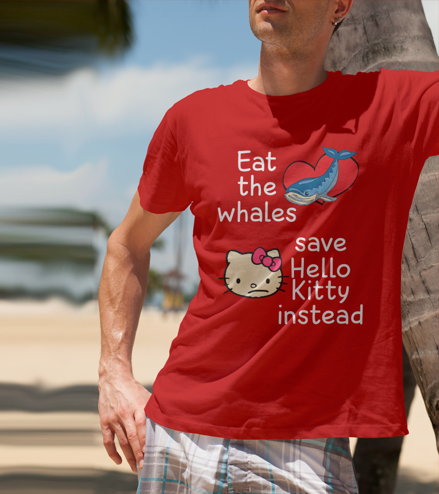 Eat The Whales Heart Save Hello Kitty Instead T-Shirt