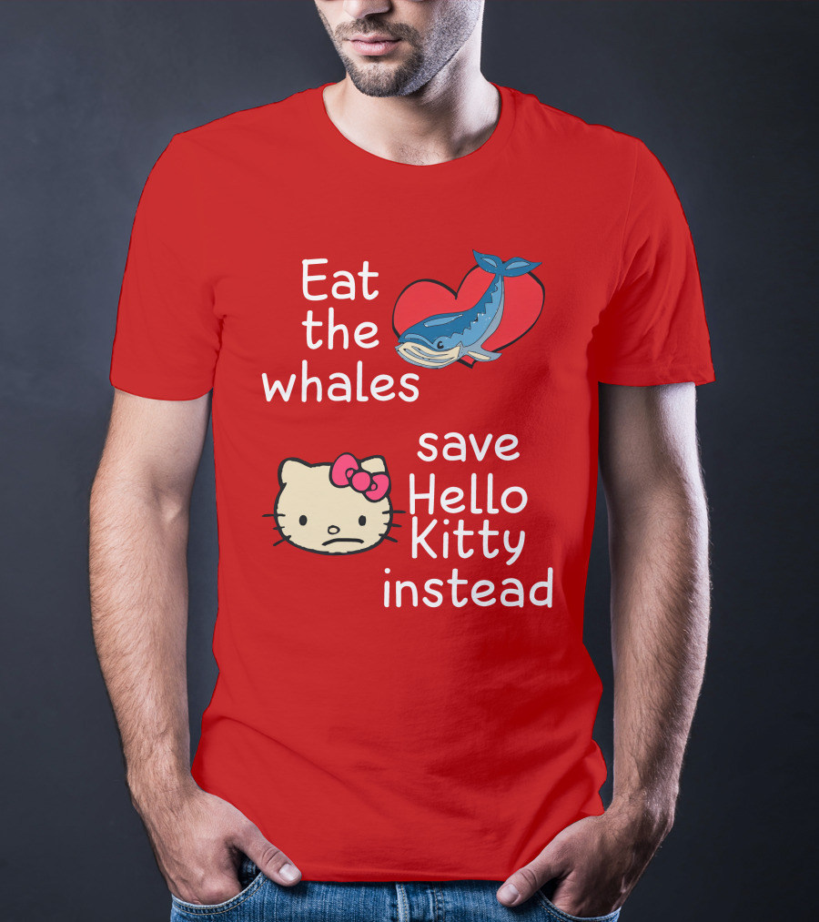 Eat The Whales Heart Save Hello Kitty Instead T-Shirt