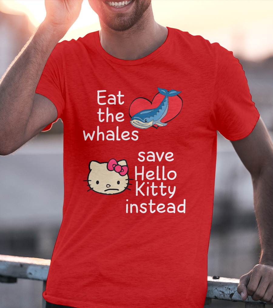 Eat The Whales Heart Save Hello Kitty Instead T-Shirt