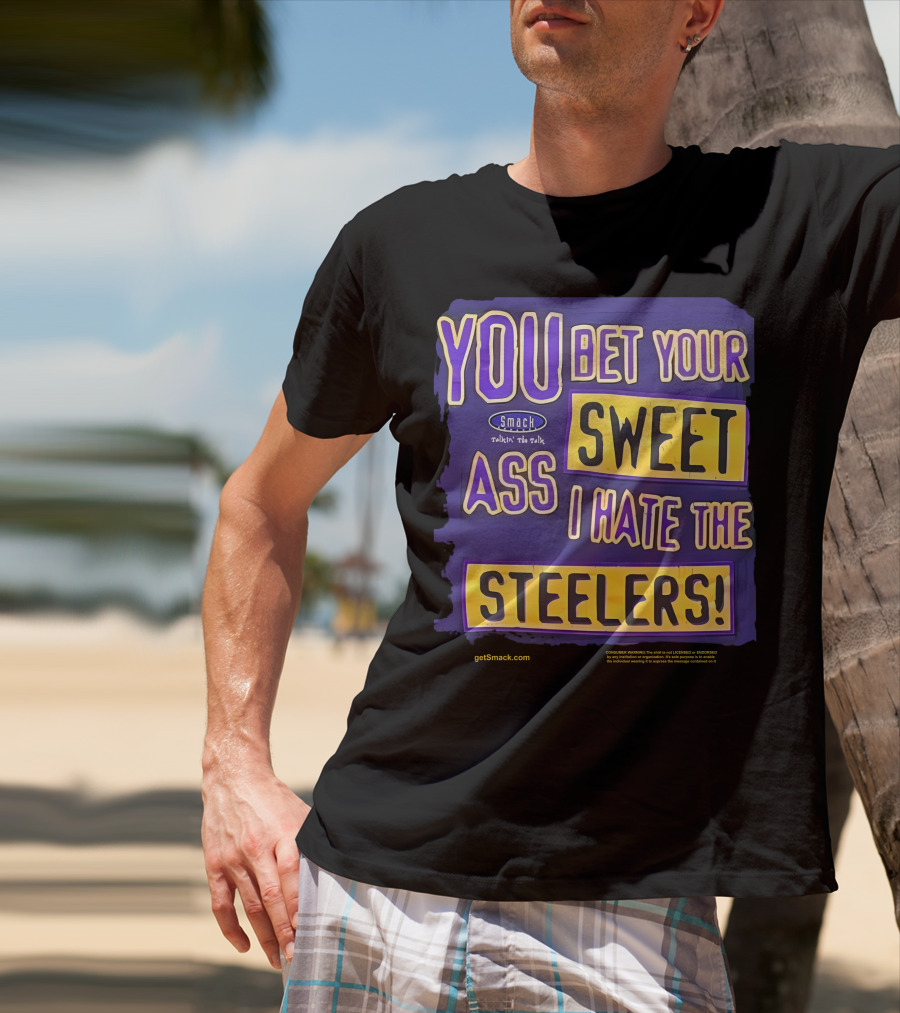 Ravens Realm Smack Talk You Bet Your Sweet Ass I Hate The Steelers T-Shirt