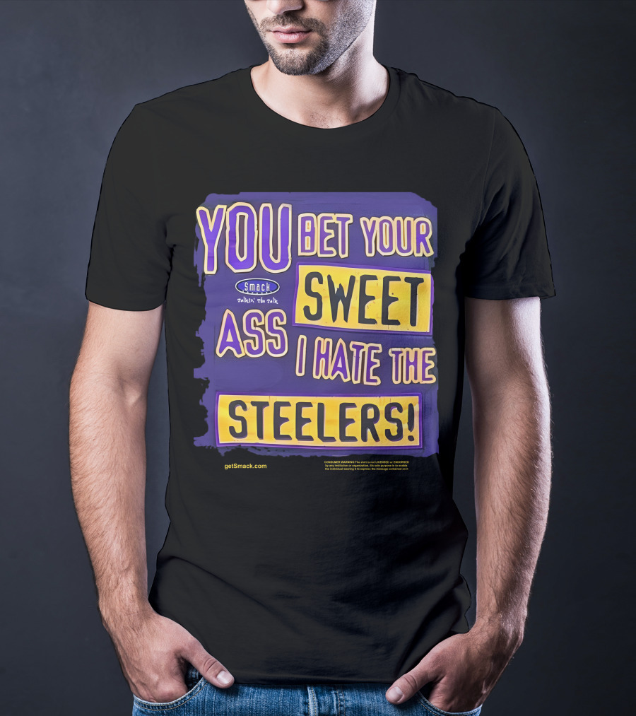 Ravens Realm Smack Talk You Bet Your Sweet Ass I Hate The Steelers T-Shirt