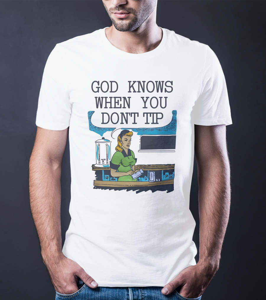 God Knows When You Don’t Tip Vintage Diner Waitress T-Shirt