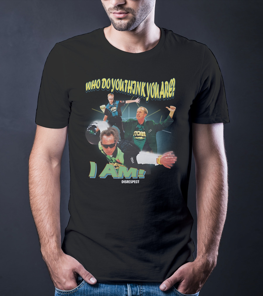 Shibbroni Bowling Who Do You Think You Are I Am Disrespect Storm T-Shirt