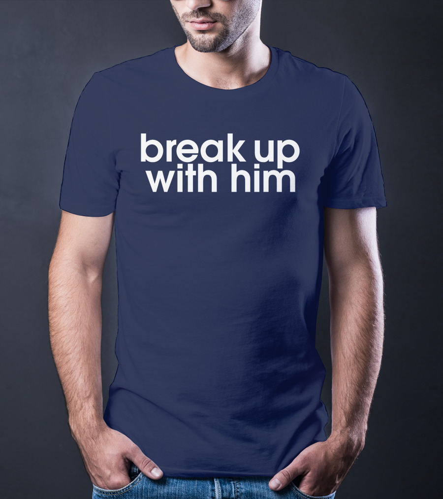 Break Up With Him The Read Merch T-Shirt