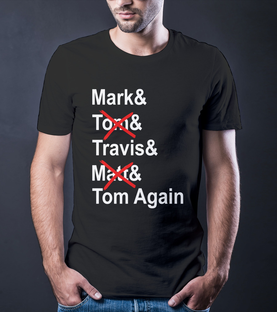 Mark And Tom And Travis And Matt And Tom Again T-Shirt