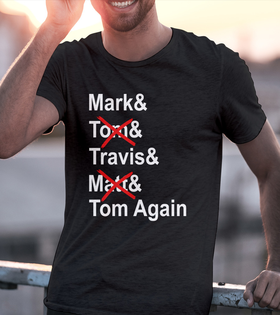 Mark And Tom And Travis And Matt And Tom Again T-Shirt