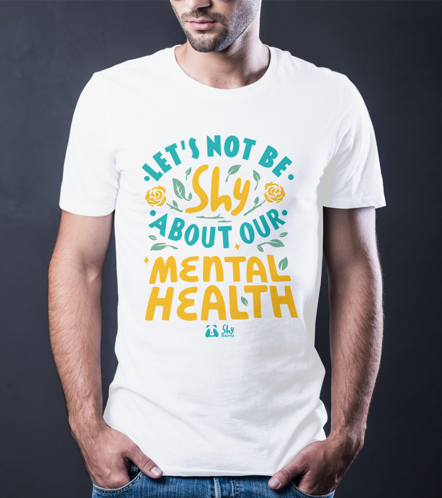 Let's Not Be Shy About Our Mental Health Shy Bairnz T-Shirt