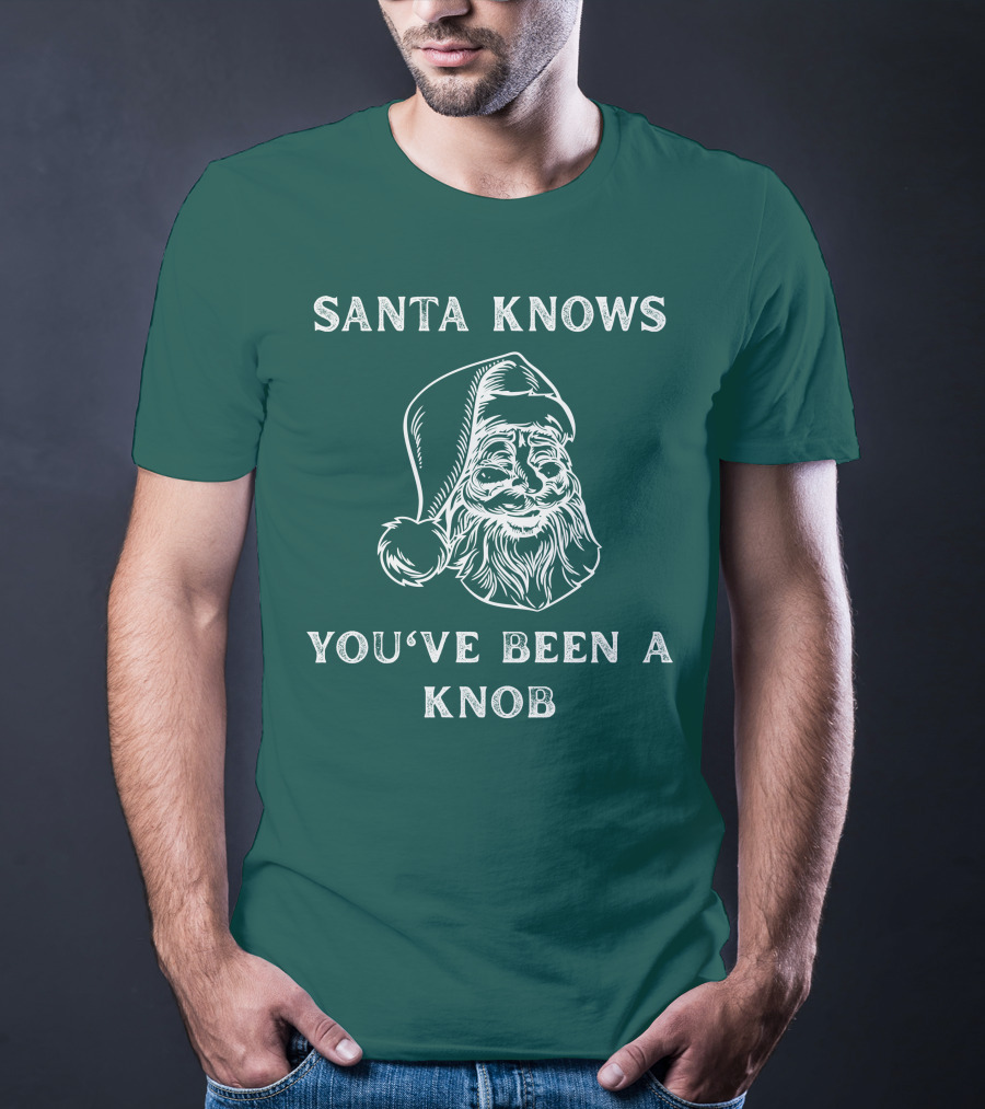 Mindynl79 Santa Knows You've Been A Knob T-Shirt