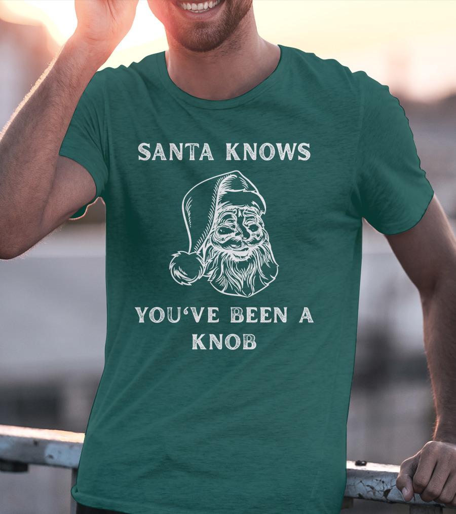 Mindynl79 Santa Knows You've Been A Knob T-Shirt