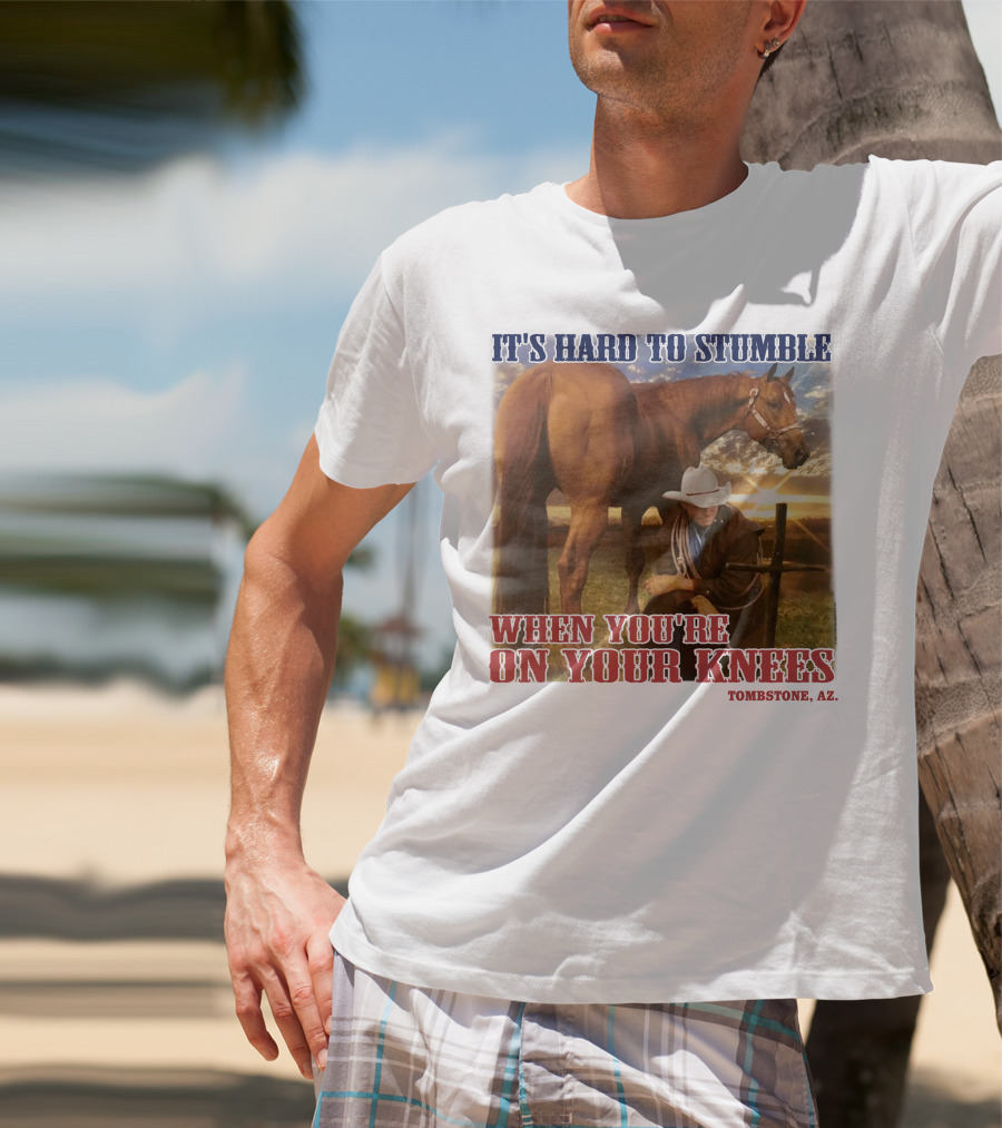 Cowboy It's Hard To Stumble When You're On Your Knees Tombstone AZ Rider With Horse T-Shirt