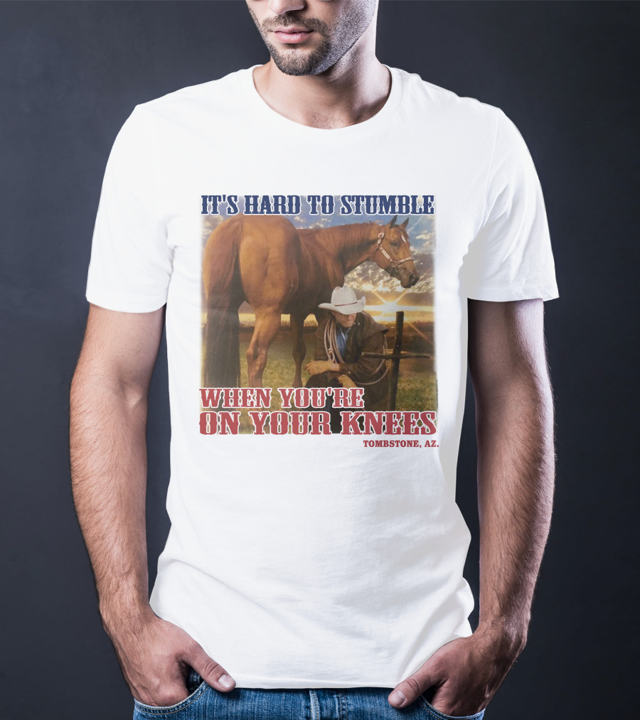 Cowboy It's Hard To Stumble When You're On Your Knees Tombstone AZ Rider With Horse T-Shirt