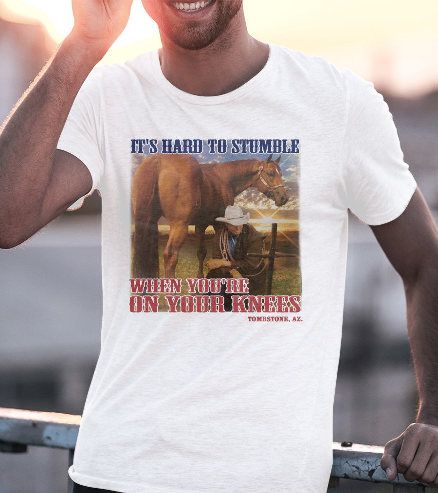 Cowboy It's Hard To Stumble When You're On Your Knees Tombstone AZ Rider With Horse T-Shirt