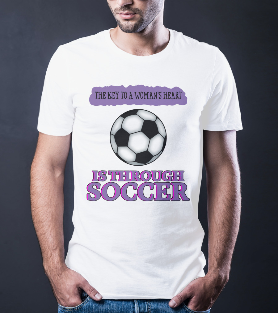 The Key To A Woman's Heart Is Through Soccer T-Shirt