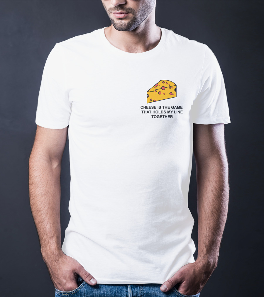 Cheese Is The Game That Holds My Line Together T-Shirt