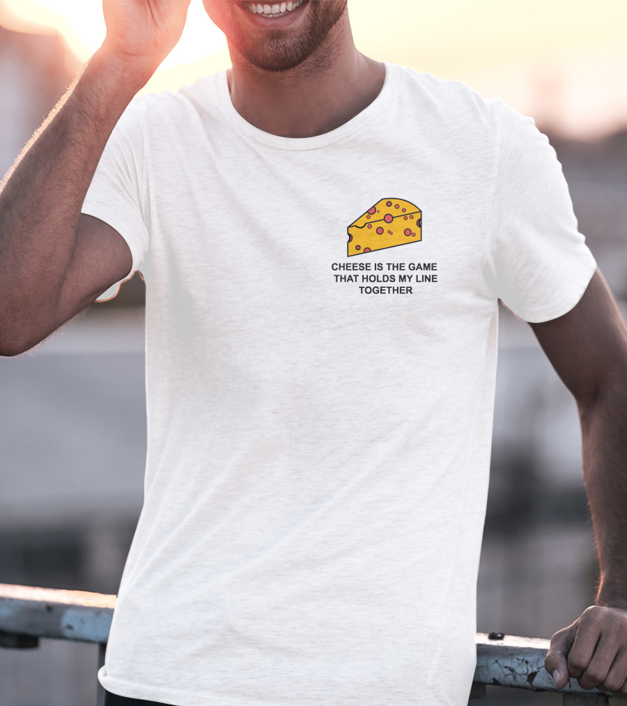 Cheese Is The Game That Holds My Line Together T-Shirt