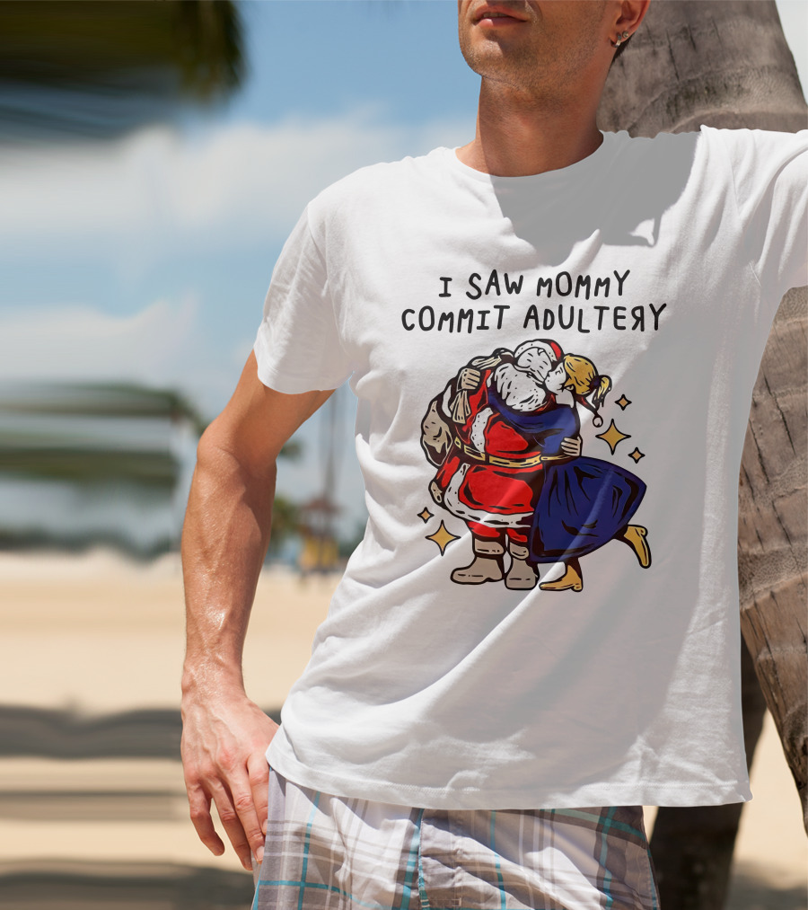 I Saw Mommy Commit Adultery Santa Claus Christmas Humor T-Shirt