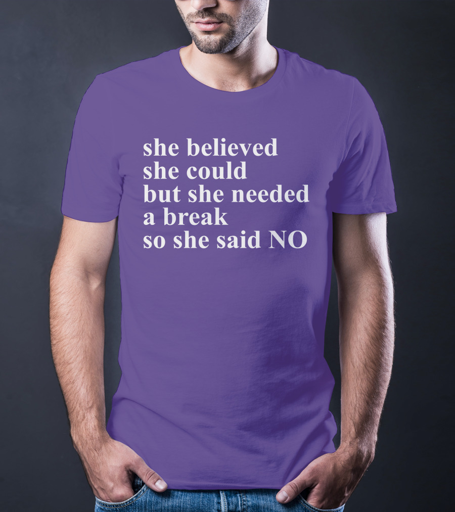 Kwhiteheadlab She Believed She Could But She Needed A Break So She Said No Inspirational T-Shirt