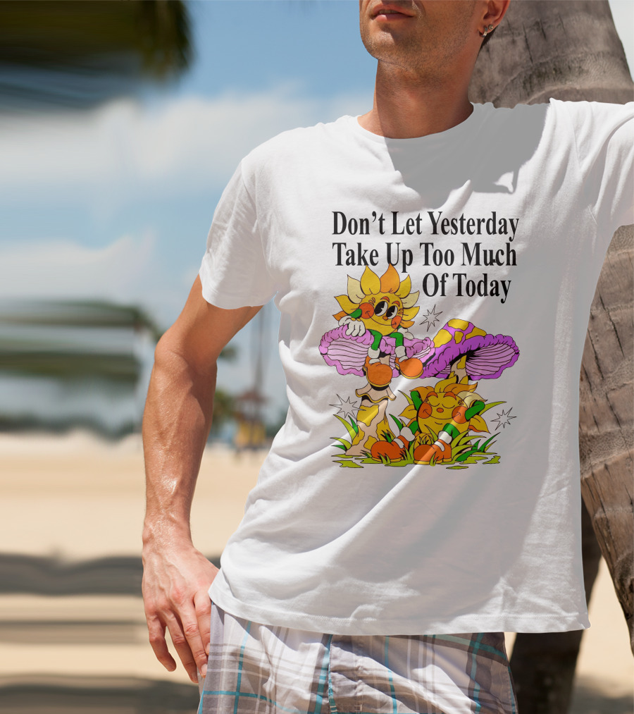 Nelson Don't Let Yesterday Take Up Too Much Of Today Cartoon Sunflower With Mushrooms T-Shirt