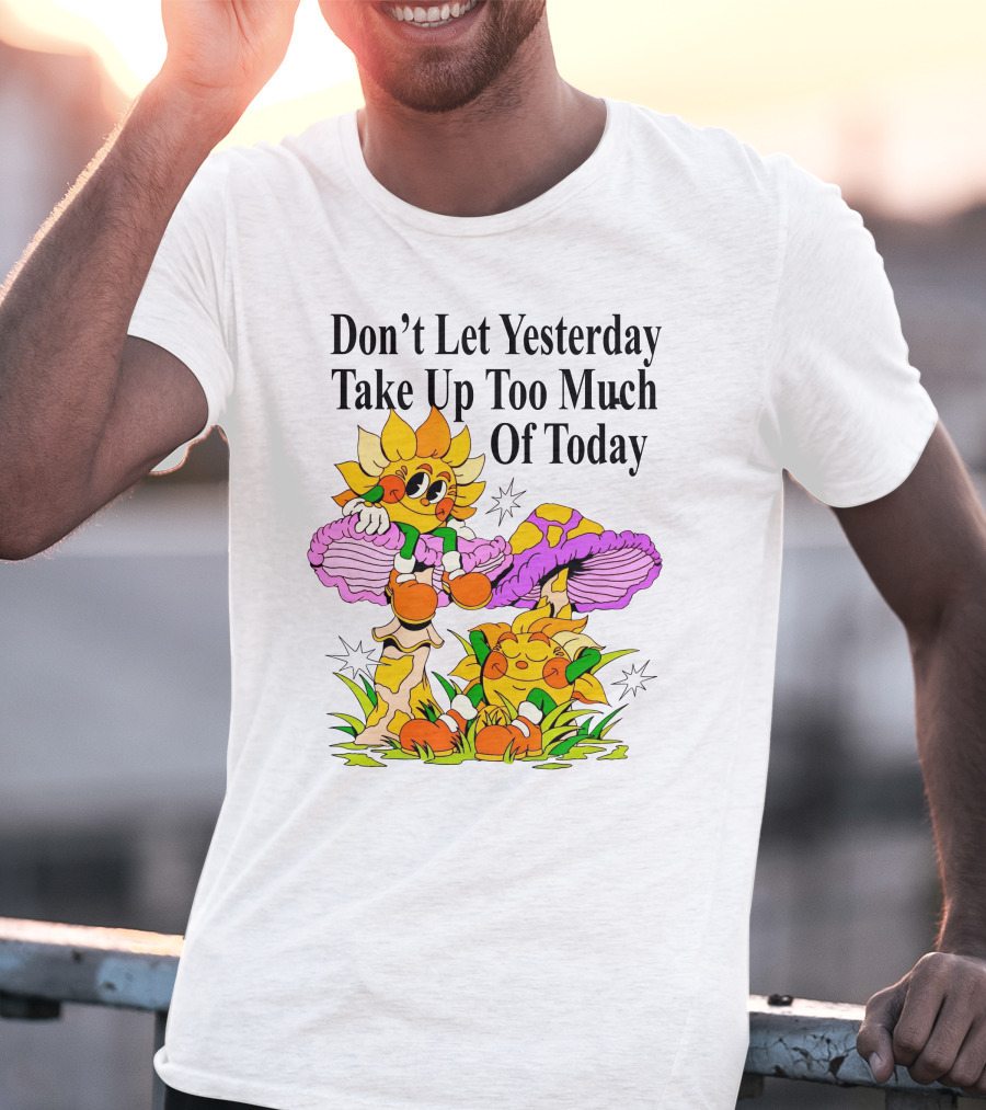 Nelson Don't Let Yesterday Take Up Too Much Of Today Cartoon Sunflower With Mushrooms T-Shirt