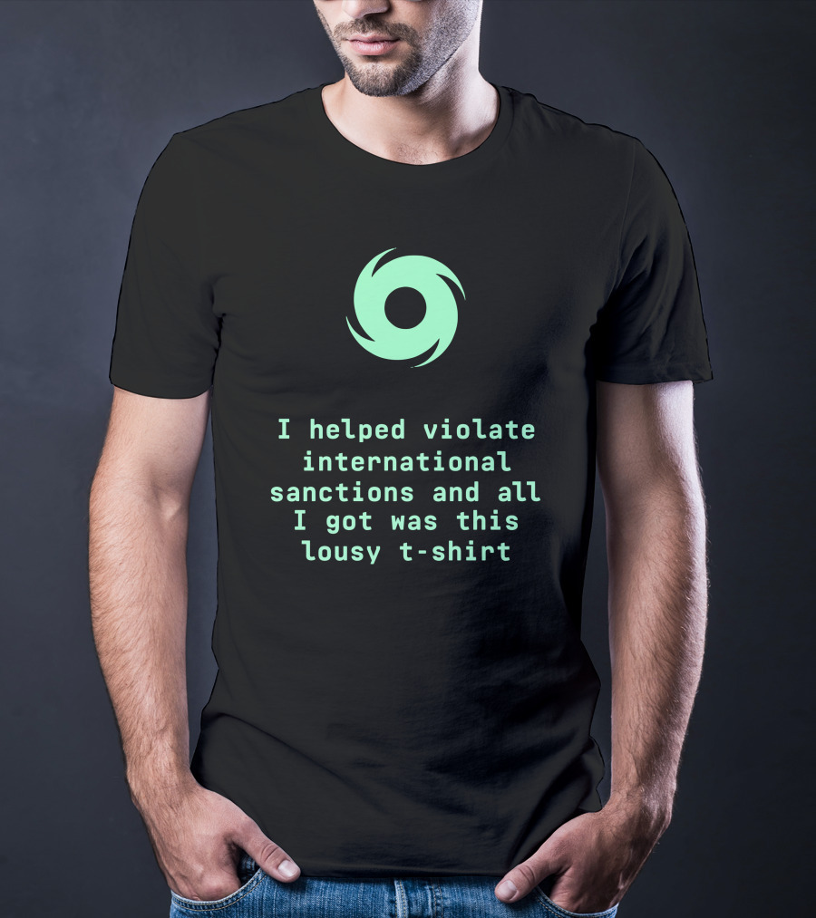 I Helped Violate International Sanctions And All I Got Was This Lousy T-Shirt Tornado T-Shirt