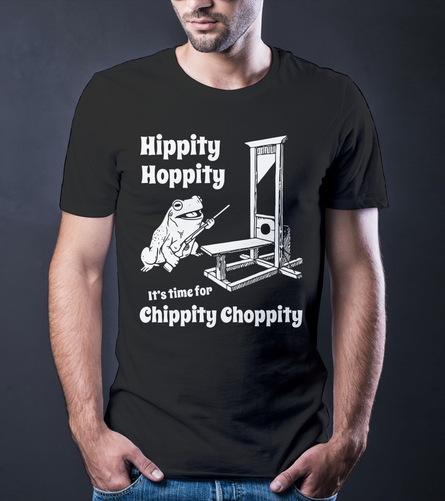 Hippity Hoppity Frog It's Time For Chippity Choppity T-Shirt