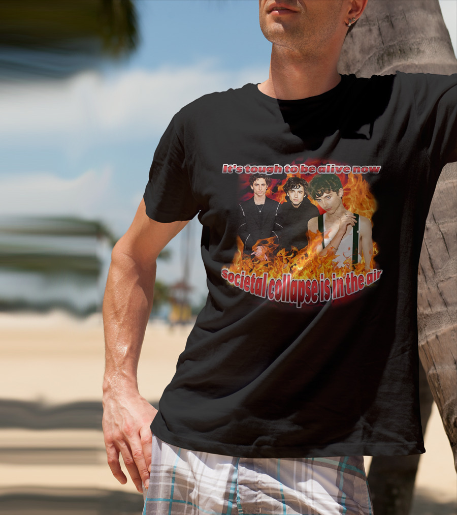Blveslidepark It's Tough To Be Alive Now Societal Collapse Is In The Air Flames T-Shirt
