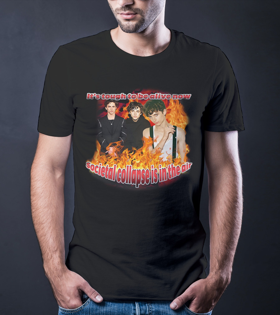 Blveslidepark It's Tough To Be Alive Now Societal Collapse Is In The Air Flames T-Shirt