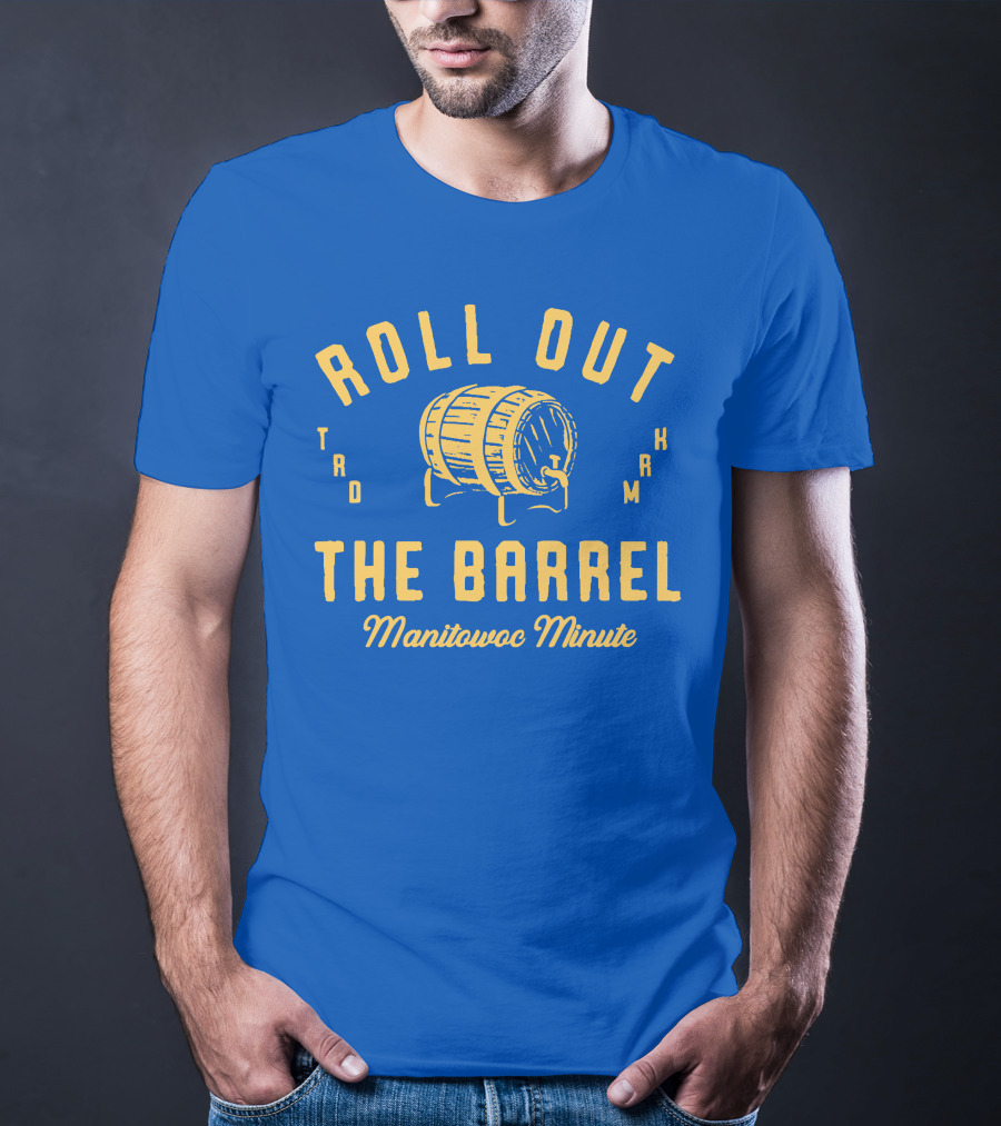 Roll Out The Barrel Manitowoc Minute Keepermovin T-Shirt