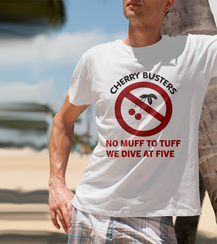 Cherry Busters No Muff To Tuff We Dive At Five Prohibition Circle With Cherries T-Shirt
