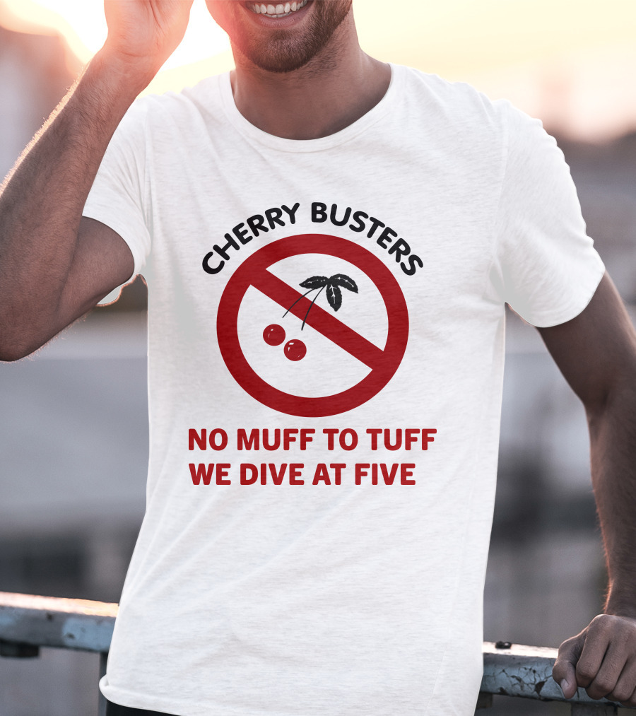 Cherry Busters No Muff To Tuff We Dive At Five Prohibition Circle With Cherries T-Shirt
