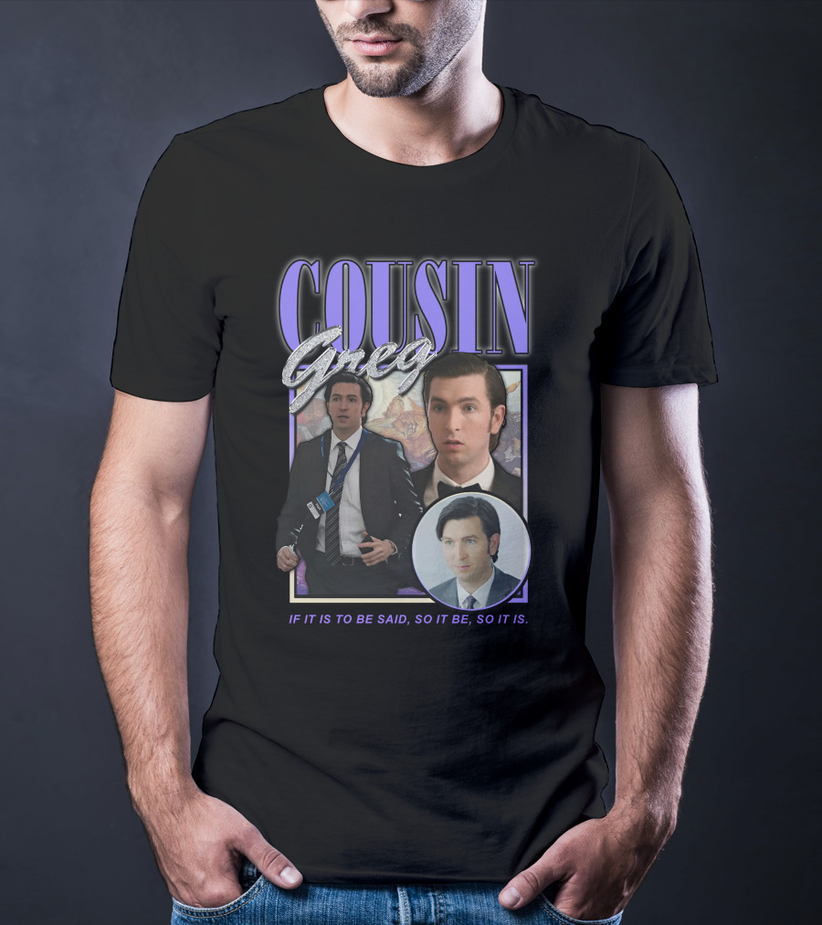 Cousin Greg If It Is To Be Said So It Be So It Is T-Shirt