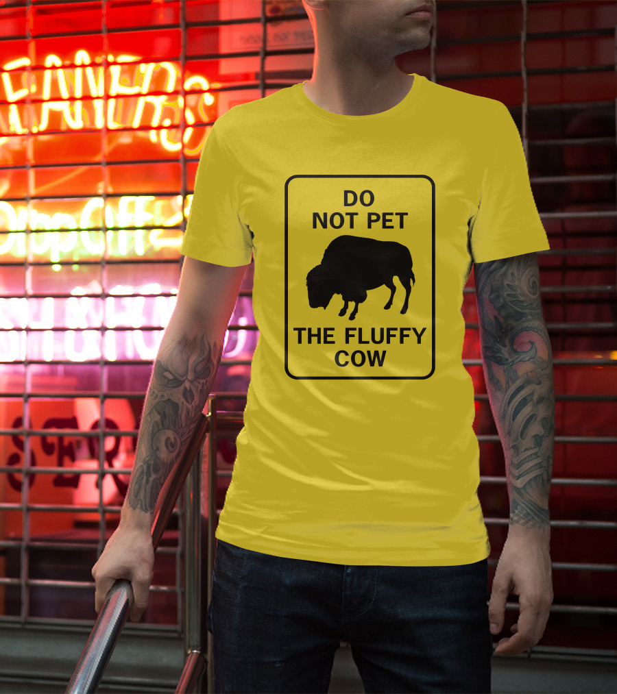 Do Not Pet The Fluffy Cow Buffalo Warning Sign T-Shirt